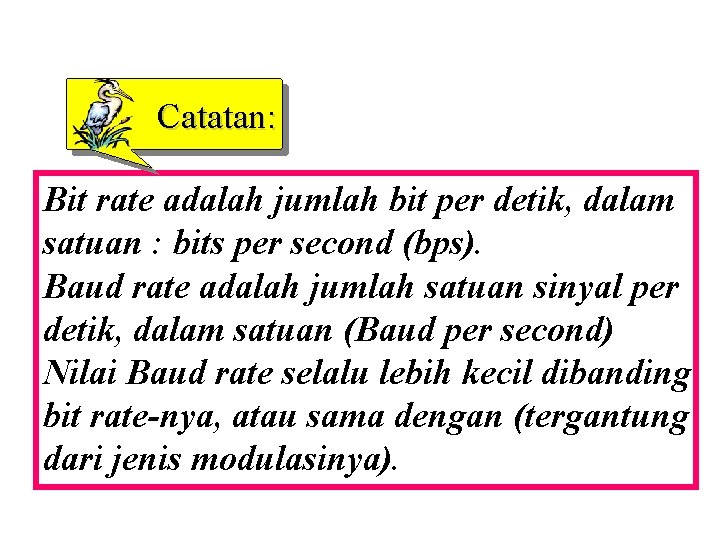 Catatan: Bit rate adalah jumlah bit per detik, dalam satuan : bits per second