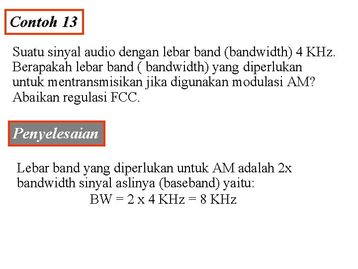 Contoh 13 Suatu sinyal audio dengan lebar band (bandwidth) 4 KHz. Berapakah lebar band