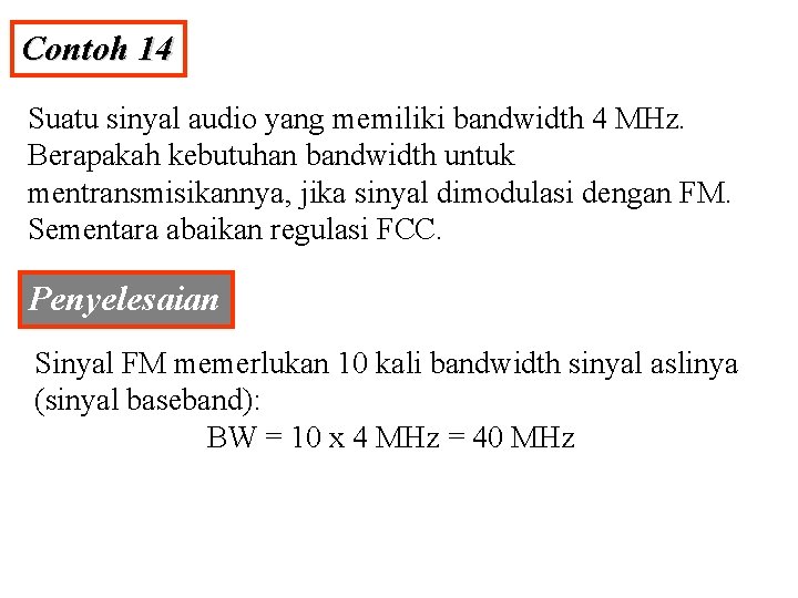 Contoh 14 Suatu sinyal audio yang memiliki bandwidth 4 MHz. Berapakah kebutuhan bandwidth untuk