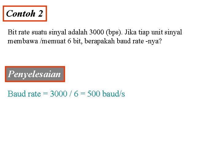 Contoh 2 Bit rate suatu sinyal adalah 3000 (bps). Jika tiap unit sinyal membawa