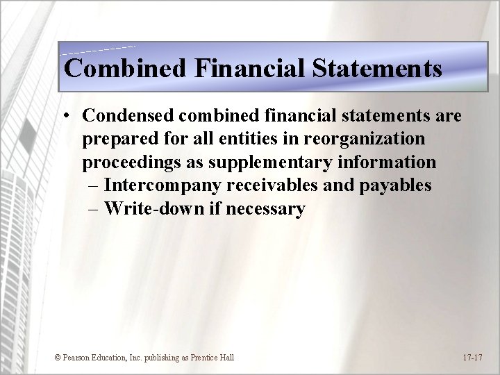 Combined Financial Statements • Condensed combined financial statements are prepared for all entities in