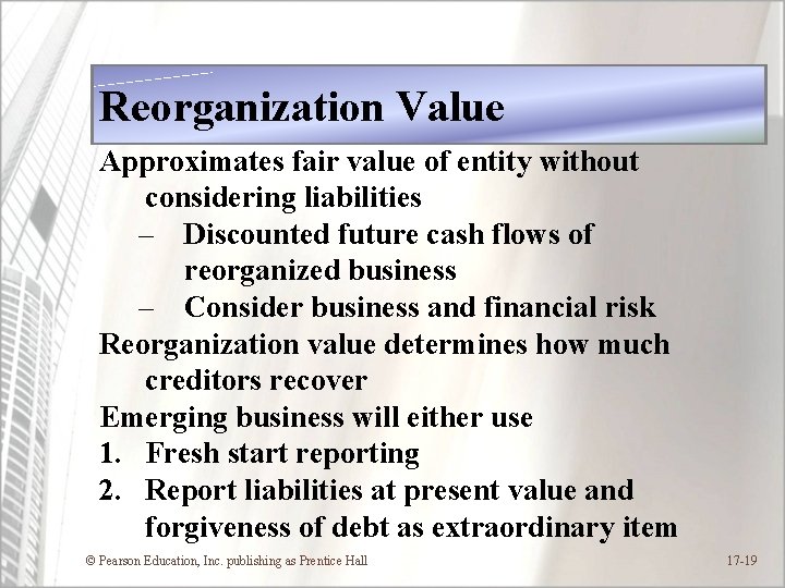 Reorganization Value Approximates fair value of entity without considering liabilities – Discounted future cash