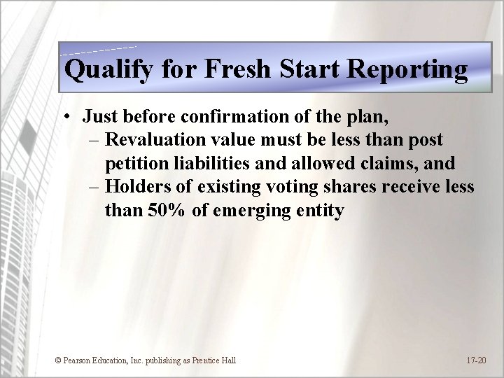 Qualify for Fresh Start Reporting • Just before confirmation of the plan, – Revaluation