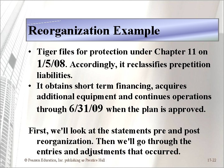 Reorganization Example • Tiger files for protection under Chapter 11 on 1/5/08. Accordingly, it