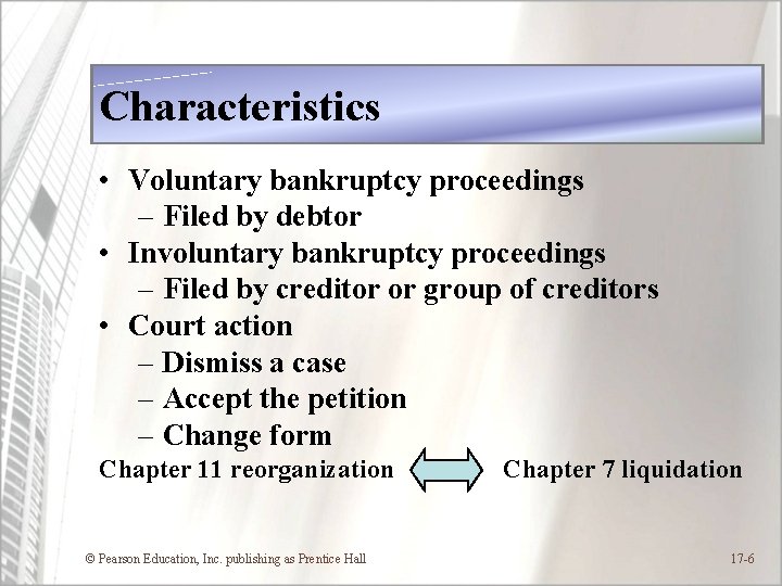 Characteristics • Voluntary bankruptcy proceedings – Filed by debtor • Involuntary bankruptcy proceedings –