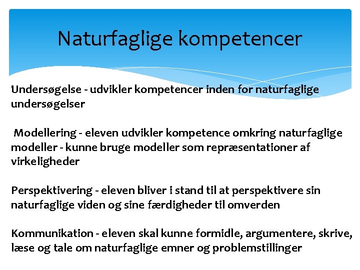 Naturfaglige kompetencer Undersøgelse - udvikler kompetencer inden for naturfaglige undersøgelser Modellering - eleven udvikler