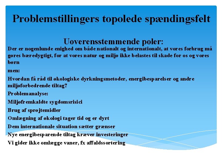 Problemstillingers topolede spændingsfelt Uoverensstemmende poler: Der er nogenlunde enighed om både nationalt og internationalt,