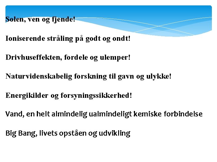 Solen, ven og fjende! Ioniserende stråling på godt og ondt! Drivhuseffekten, fordele og ulemper!