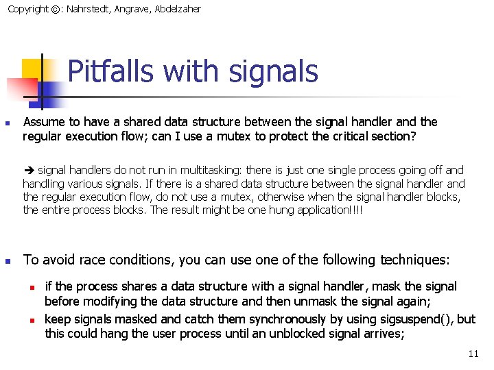 Copyright ©: Nahrstedt, Angrave, Abdelzaher Pitfalls with signals n Assume to have a shared