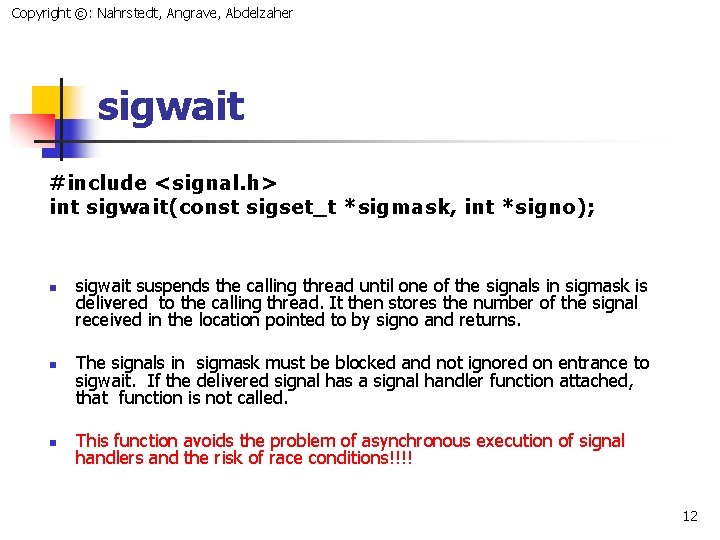 Copyright ©: Nahrstedt, Angrave, Abdelzaher sigwait #include <signal. h> int sigwait(const sigset_t *sigmask, int