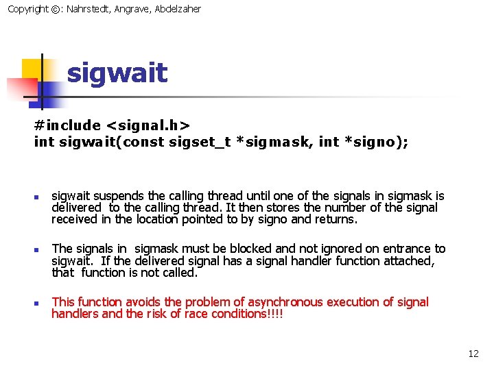 Copyright ©: Nahrstedt, Angrave, Abdelzaher sigwait #include <signal. h> int sigwait(const sigset_t *sigmask, int