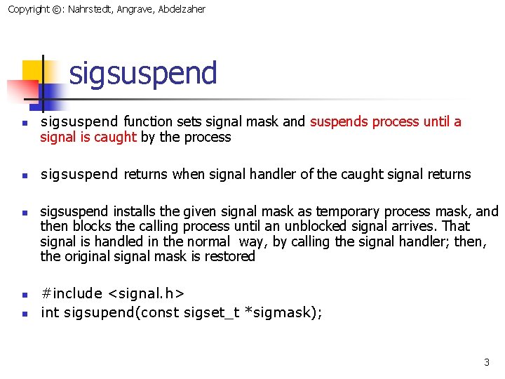 Copyright ©: Nahrstedt, Angrave, Abdelzaher sigsuspend n n n sigsuspend function sets signal mask