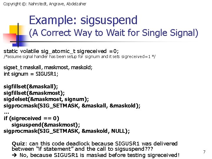 Copyright ©: Nahrstedt, Angrave, Abdelzaher Example: sigsuspend (A Correct Way to Wait for Single