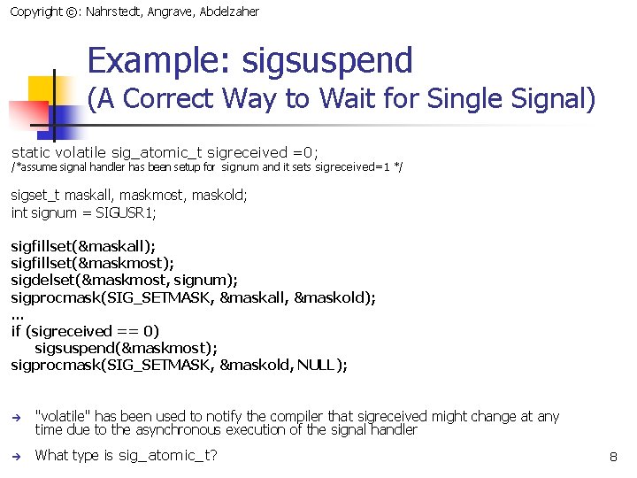 Copyright ©: Nahrstedt, Angrave, Abdelzaher Example: sigsuspend (A Correct Way to Wait for Single