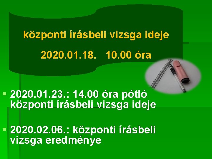 központi írásbeli vizsga ideje 2020. 01. 18. 10. 00 óra § 2020. 01. 23.