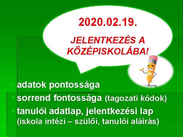 2020. 02. 19. JELENTKEZÉS A KÖZÉPISKOLÁBA! § adatok pontossága § sorrend fontossága (tagozati kódok)