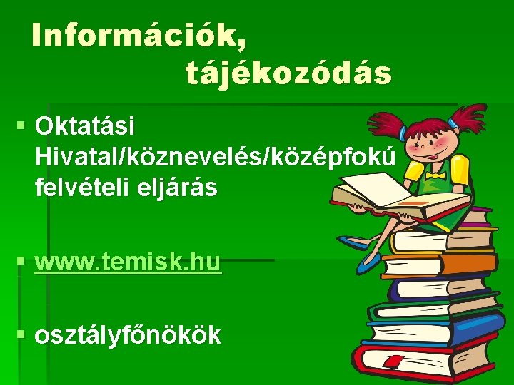 Információk, tájékozódás § Oktatási Hivatal/köznevelés/középfokú felvételi eljárás § www. temisk. hu § osztályfőnökök 