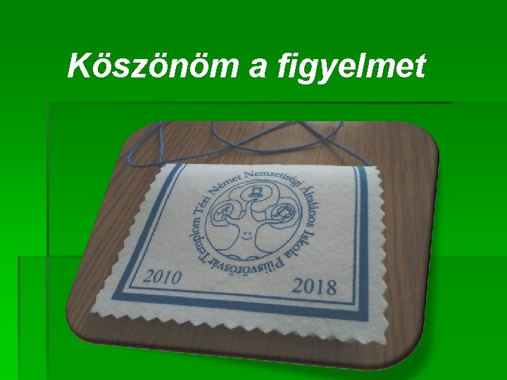 Köszönöm a figyelmet 