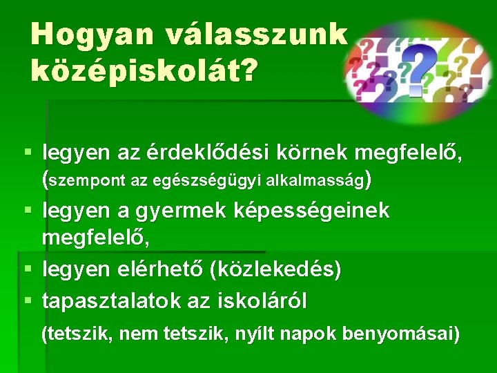 Hogyan válasszunk középiskolát? § legyen az érdeklődési körnek megfelelő, (szempont az egészségügyi alkalmasság) §