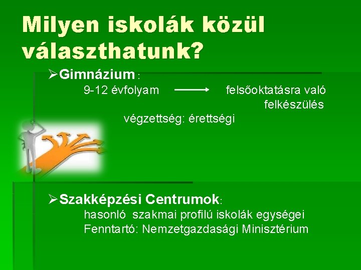 Milyen iskolák közül választhatunk? ØGimnázium : 9 -12 évfolyam felsőoktatásra való felkészülés végzettség: érettségi