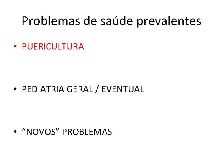 Problemas de saúde prevalentes • PUERICULTURA • PEDIATRIA GERAL / EVENTUAL • “NOVOS” PROBLEMAS