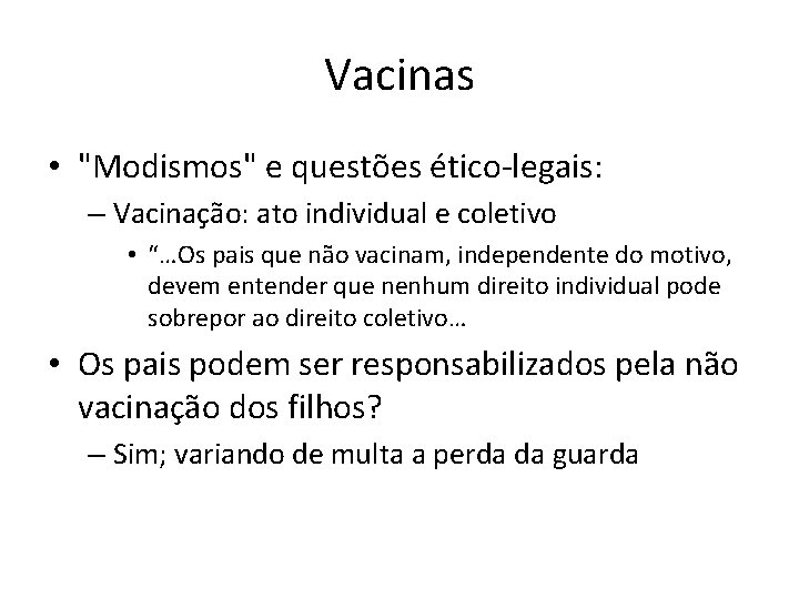 Vacinas • "Modismos" e questões ético-legais: – Vacinação: ato individual e coletivo • “…Os