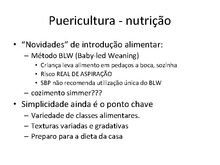 Puericultura - nutrição • “Novidades” de introdução alimentar: – Método BLW (Baby-led Weaning) •