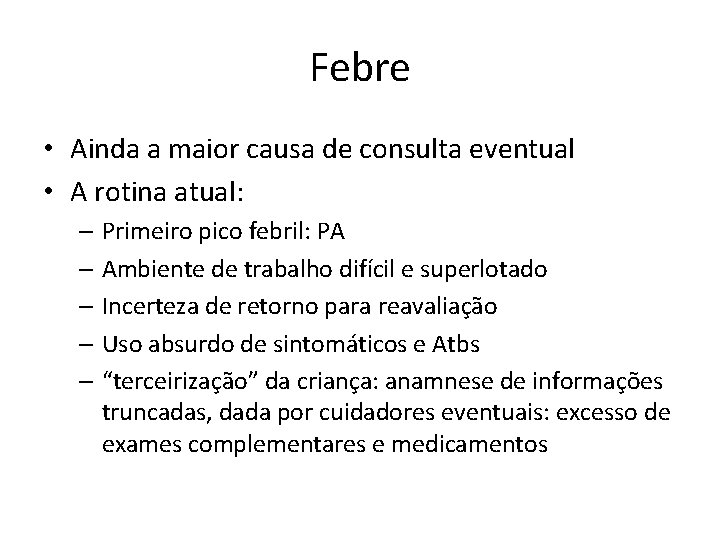 Febre • Ainda a maior causa de consulta eventual • A rotina atual: –