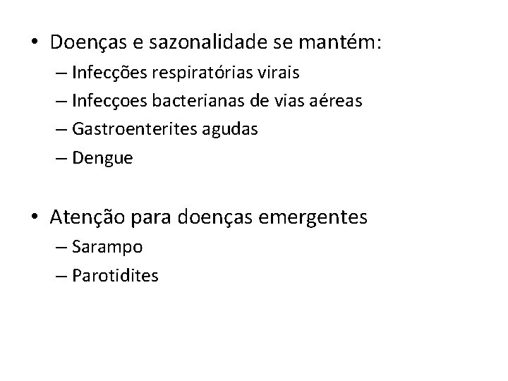  • Doenças e sazonalidade se mantém: – Infecções respiratórias virais – Infecçoes bacterianas