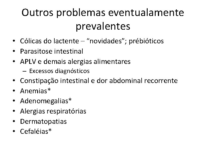 Outros problemas eventualamente prevalentes • Cólicas do lactente – “novidades”; prébióticos • Parasitose intestinal