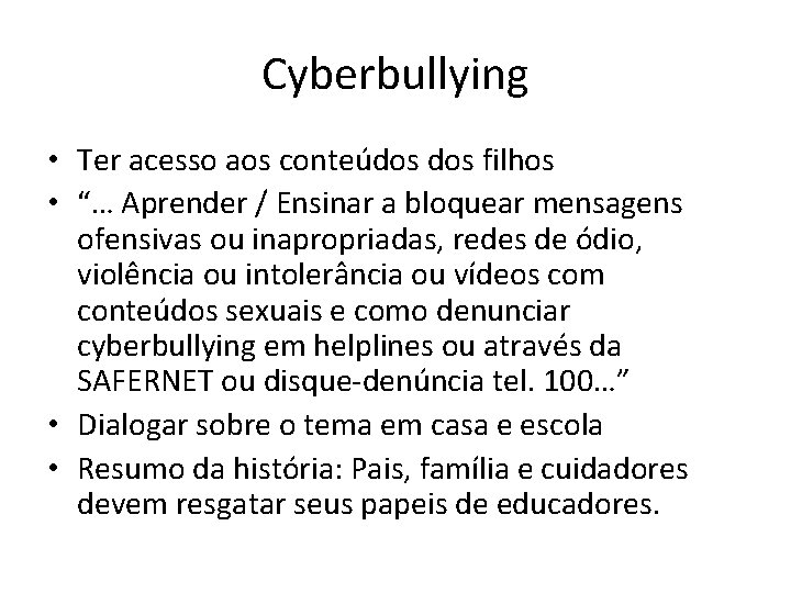 Cyberbullying • Ter acesso aos conteúdos filhos • “… Aprender / Ensinar a bloquear