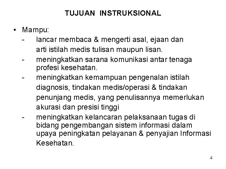 TUJUAN INSTRUKSIONAL • Mampu: lancar membaca & mengerti asal, ejaan dan arti istilah medis