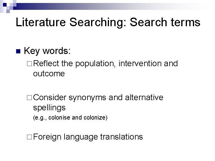 Literature Searching: Search terms n Key words: ¨ Reflect the population, intervention and outcome