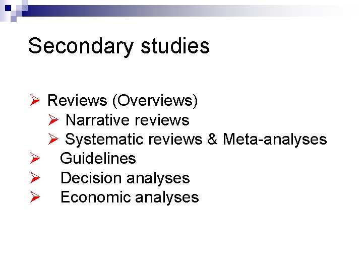 Secondary studies Ø Reviews (Overviews) Ø Narrative reviews Ø Systematic reviews & Meta-analyses Ø