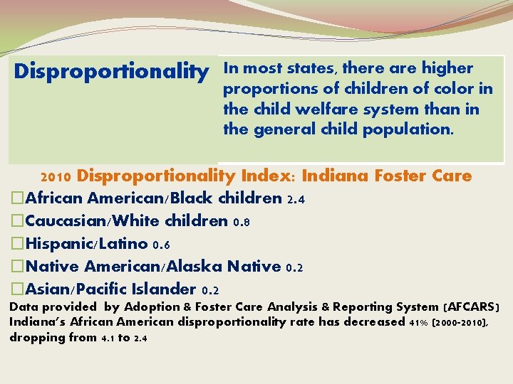 Disproportionality In most states, there are higher proportions of children of color in the