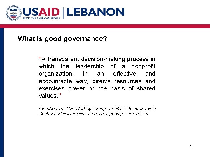 What is good governance? “A transparent decision-making process in which the leadership of a