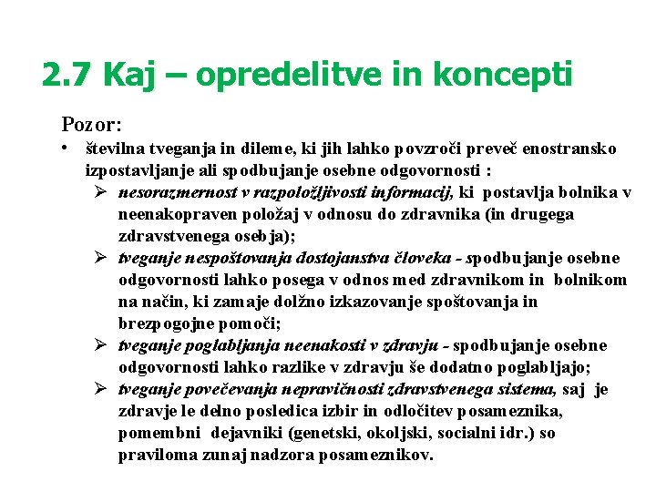 2. 7 Kaj – opredelitve in koncepti Pozor: • številna tveganja in dileme, ki