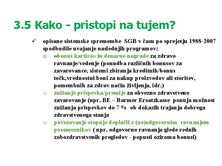 3. 5 Kako - pristopi na tujem? ü opisane sistemske spremembe SGB v času