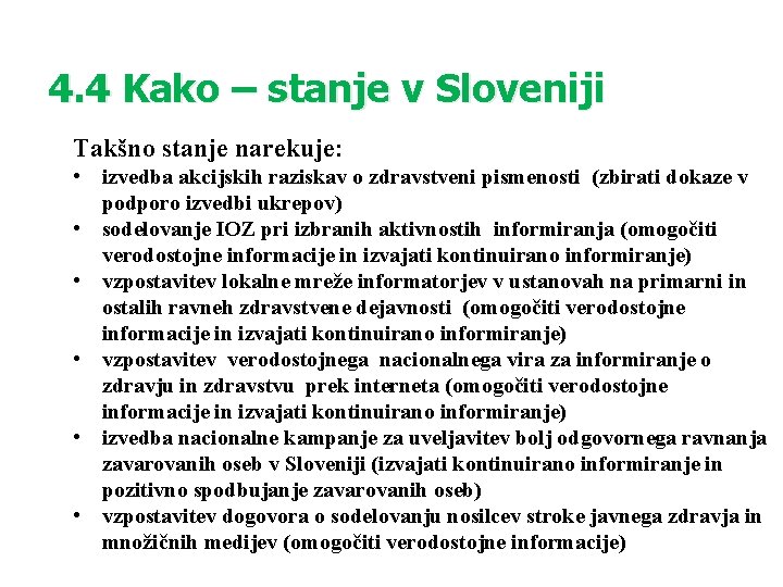 4. 4 Kako – stanje v Sloveniji Takšno stanje narekuje: • izvedba akcijskih raziskav