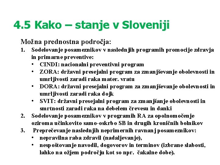 4. 5 Kako – stanje v Sloveniji Možna prednostna področja: 1. 2. 3. Sodelovanje