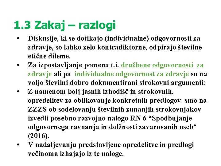 1. 3 Zakaj – razlogi • • Diskusije, ki se dotikajo (individualne) odgovornosti za