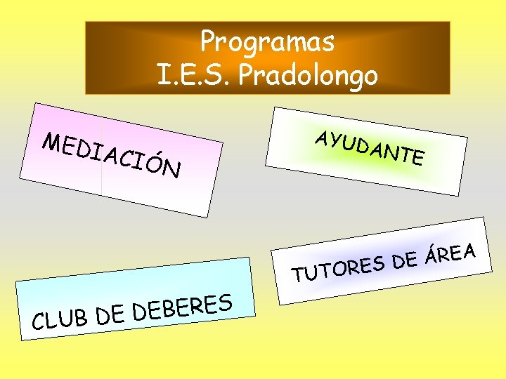 Programas I. E. S. Pradolongo MED IA CIÓN AYUD ANTE EA R Á E