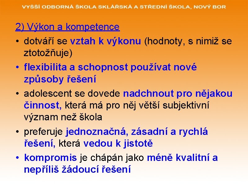 2) Výkon a kompetence • dotváří se vztah k výkonu (hodnoty, s nimiž se