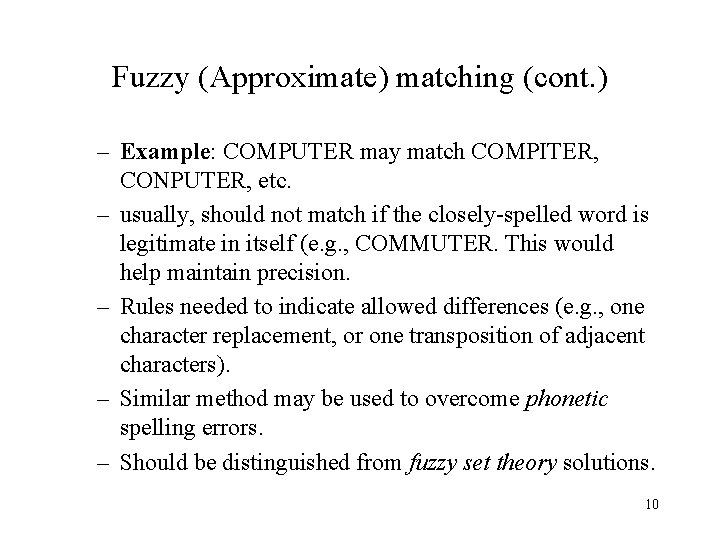 Fuzzy (Approximate) matching (cont. ) – Example: COMPUTER may match COMPITER, CONPUTER, etc. –