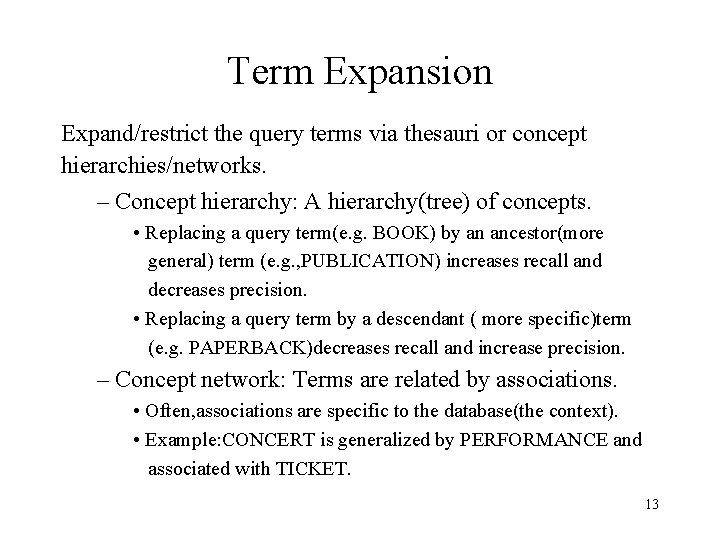 Term Expansion Expand/restrict the query terms via thesauri or concept hierarchies/networks. – Concept hierarchy: