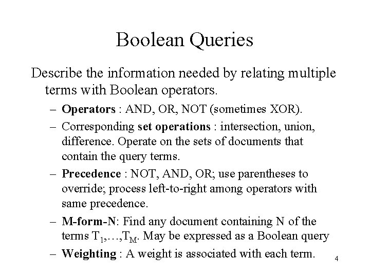 Boolean Queries Describe the information needed by relating multiple terms with Boolean operators. –