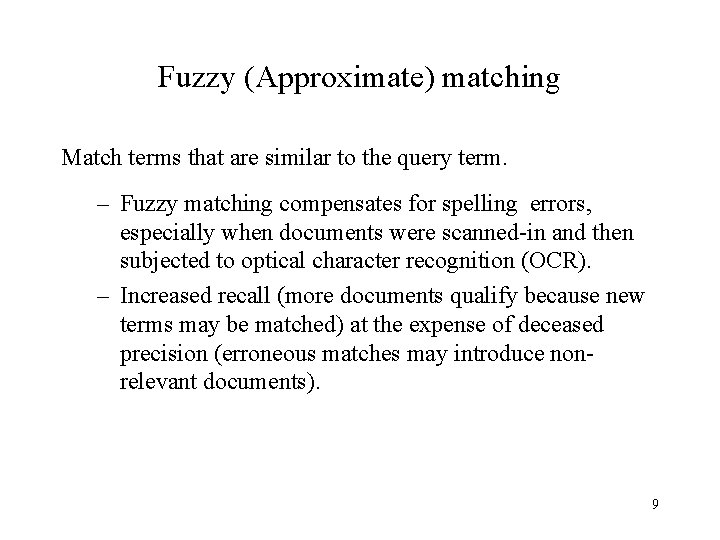 Fuzzy (Approximate) matching Match terms that are similar to the query term. – Fuzzy