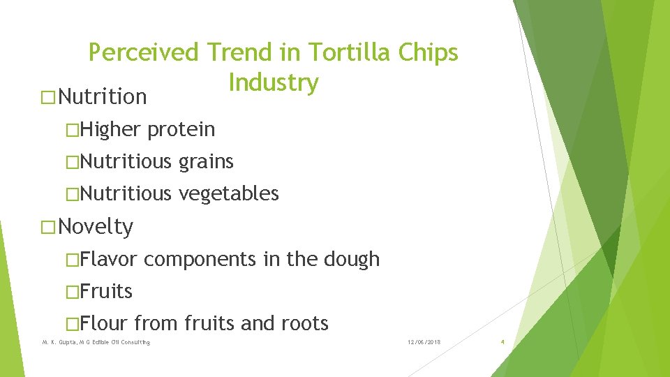 Perceived Trend in Tortilla Chips Industry � Nutrition �Higher protein �Nutritious grains �Nutritious vegetables