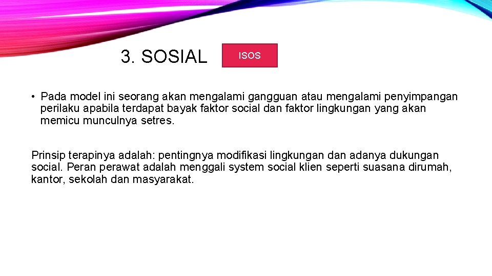 3. SOSIAL ISOS • Pada model ini seorang akan mengalami gangguan atau mengalami penyimpangan