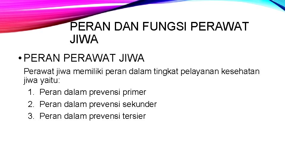 PERAN DAN FUNGSI PERAWAT JIWA • PERAN PERAWAT JIWA Perawat jiwa memiliki peran dalam